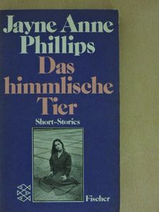 Jayne Anne Phillips - Das himmlische Tier [antikvár]