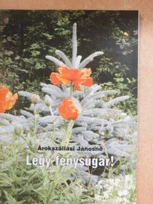 Árokszállási Jánosné - Légy fénysugár! [antikvár]