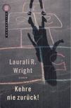 Laurali R. Wright - Kehre nie zurück! [antikvár]