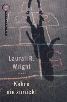 Laurali R. Wright - Kehre nie zurück! [antikvár]
