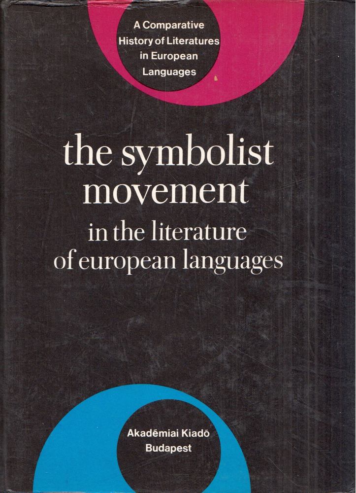 Anna Balakian - The Symbolist Movement in the Literature of European Languages: A Comparative History of Literatures in European Languages [antikvár]