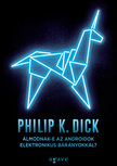 Philip K. Dick - Álmodnak-e az androidok elektronikus bárányokkal?