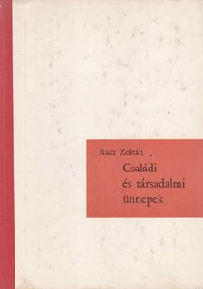 RÁCZ ZOLTÁN - Családi és társadalmi ünnepek [antikvár]