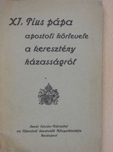 XI. Pius pápa - XI. Pius pápa apostoli körlevele a keresztény házasságról [antikvár]