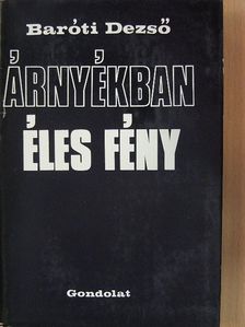 Baróti Dezső - Árnyékban éles fény [antikvár]