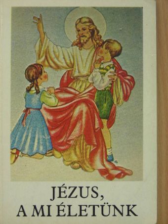 Bajtai Zsigmond - Jézus, a mi életünk [antikvár]