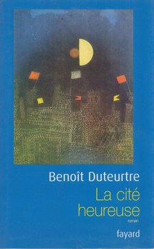 Benoit Duteurtre - La Cité heureuse [antikvár]