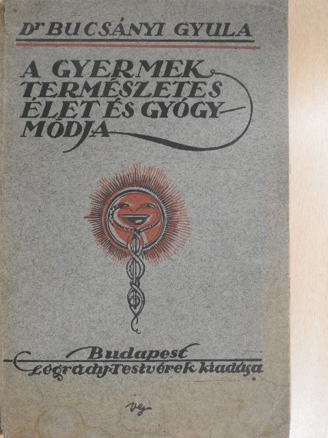 Dr. Bucsányi Gyula - A gyermekek természetes élet- és gyógymódja [antikvár]