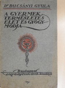Dr. Bucsányi Gyula - A gyermekek természetes élet- és gyógymódja [antikvár]