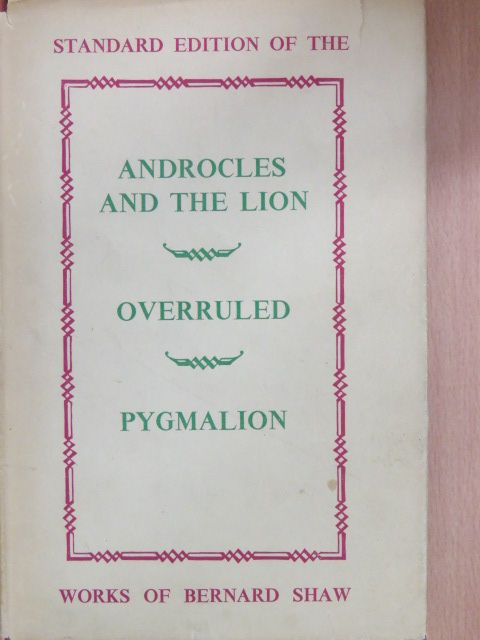 George Bernard Shaw - Androcles and the Lion/Overruled/Pygmalion [antikvár]