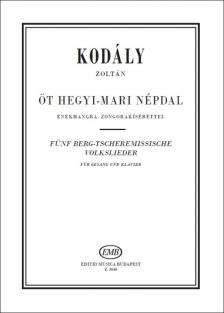 Kodály Zoltán - ÖT HEGYI-MARI NÉPDAL - ÉNEKHANGRA ZONGORAKÍSÉRETTEL