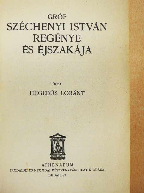 Hegedüs Loránt - Gróf Széchenyi István regénye és éjszakája [antikvár]