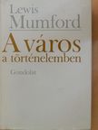 Lewis Mumford - A város a történelemben [antikvár]