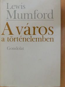 Lewis Mumford - A város a történelemben [antikvár]