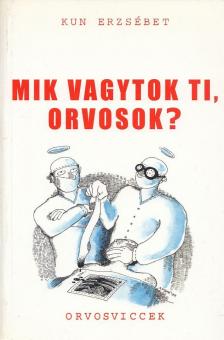 Kun Erzsébet - Mik vagytok ti, orvosok? [antikvár]