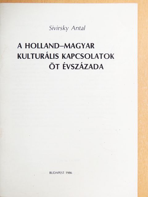 Sivirsky Antal - A holland-magyar kulturális kapcsolatok öt évszázada [antikvár]