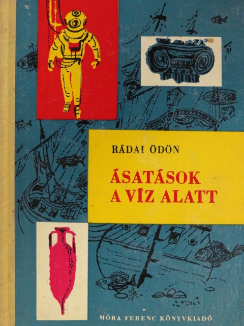 Rádai Ödön - Ásatások a víz alatt [antikvár]