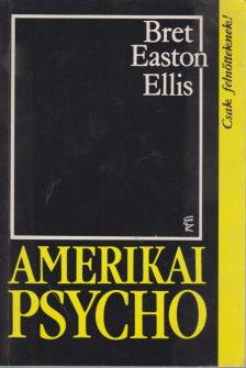 Bret Easton Ellis - Amerikai Psycho [antikvár]