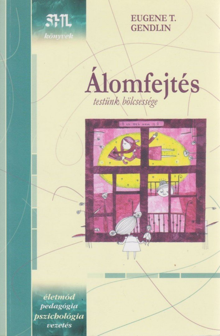 GENDLIN, EUGENE T. - Álomfejtés - Testünk bölcsessége - Testünk bölcsessége [antikvár]