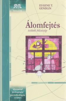 GENDLIN, EUGENE T. - Álomfejtés - Testünk bölcsessége - Testünk bölcsessége [antikvár]
