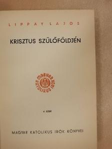 Lippay Lajos - Krisztus szülőföldjén [antikvár]