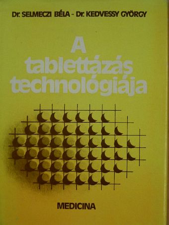 Dr. Kedvessy György - A tablettázás technológiája [antikvár]