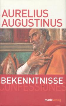 Aurelius Augustinus - Die Bekenntnisse des heiligen Augustinus [antikvár]
