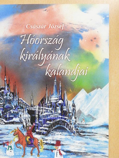 Császár József - Hóország királyának kalandjai [antikvár]