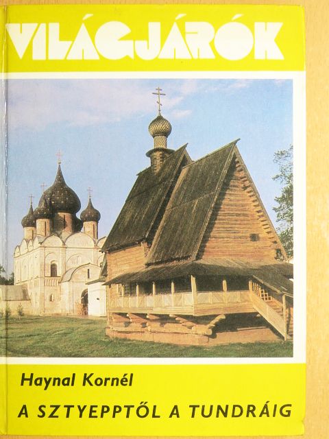 Haynal Kornél - A sztyepptől a tundráig [antikvár]