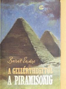 Barát Endre - A Gellérthegytől a Piramisokig [antikvár]