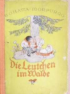 I. Bohatta-Morpurgo - Die Leutchen im Walde (gótbetűs) [antikvár]