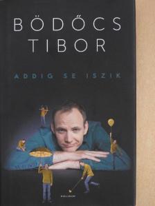 Bödőcs Tibor - Addig se iszik [antikvár]