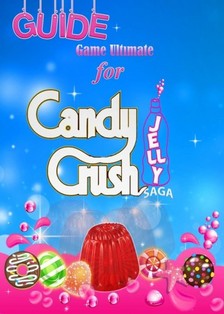 Guides Game Ultimate Game - Candy Crush Jelly Saga Tips, Cheats and Strategies [eKönyv: epub, mobi]