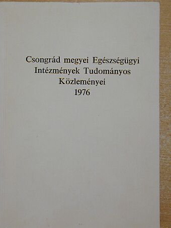 Dr. Bárdos János - Csongrád megyei Egészségügyi Intézmények Tudományos Közleményei 1976 [antikvár]