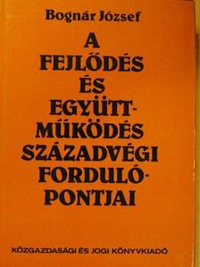 Dr. Bognár József - A fejlődés és együttműködés századvégi fordulópontjai [antikvár]