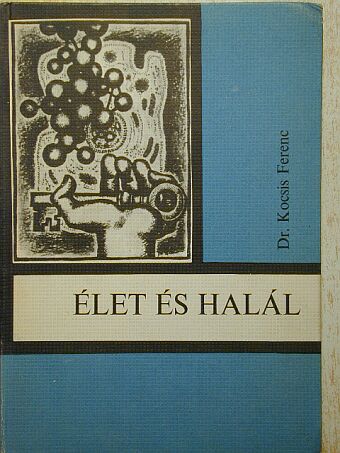 Dr. Kocsis Ferenc - Élet és halál [antikvár]