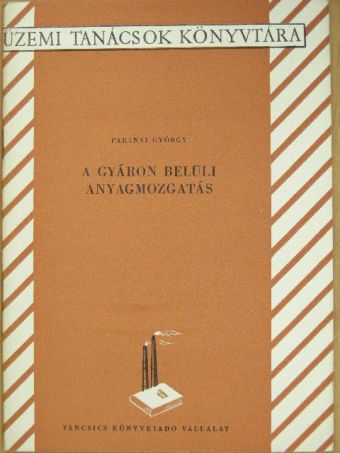 Parányi György - A gyáron belüli anyagmozgatás [antikvár]