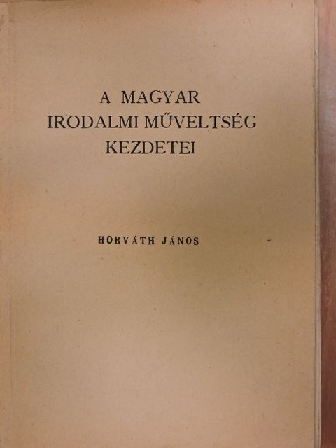 Horváth János - A magyar irodalmi műveltség kezdetei [antikvár]