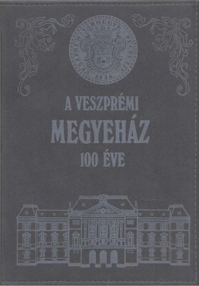 Somfai Balázs - A veszprémi megyeház 100 éve [antikvár]
