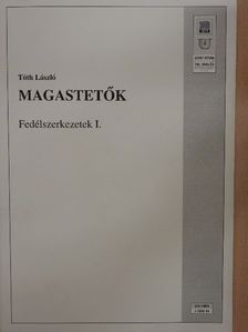 Tóth László - Magastetők - Fedélszerkezetek I. [antikvár]