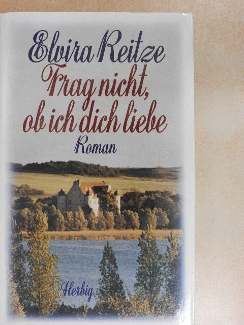 Elvira Reitze - Frag nicht, ob ich dich liebe [antikvár]