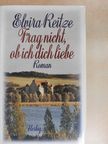 Elvira Reitze - Frag nicht, ob ich dich liebe [antikvár]