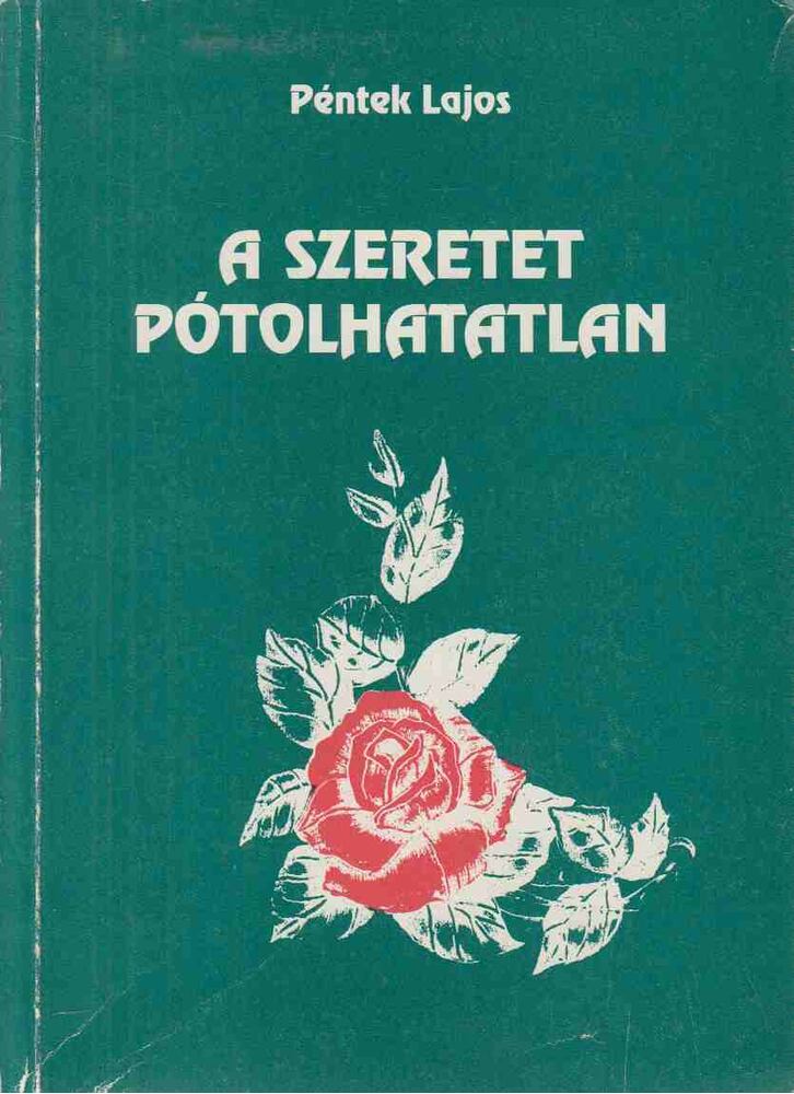 Péntek Lajos - A szeretet pótolhatatlan [antikvár]