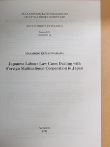 Masahiro Ken Kuwahara - Japanese Labour Law Cases Dealing with Foreign Multinational Corporation in Japan [antikvár]