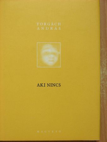 Forgách András - Aki nincs [antikvár]