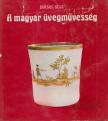 BORSOS BÉLA - A magyar üvegművesség [antikvár]