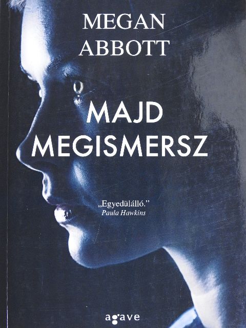 Megan Abbott - Majd megismersz [antikvár]