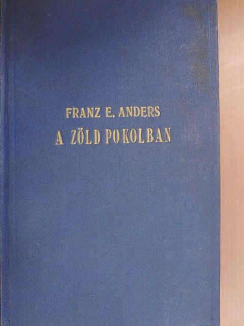 Franz E. Anders - A zöld pokolban [antikvár]