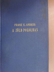 Franz E. Anders - A zöld pokolban [antikvár]