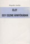 HEGEDŰS ANDRÁS - Élet egy eszme árnyékában [antikvár]